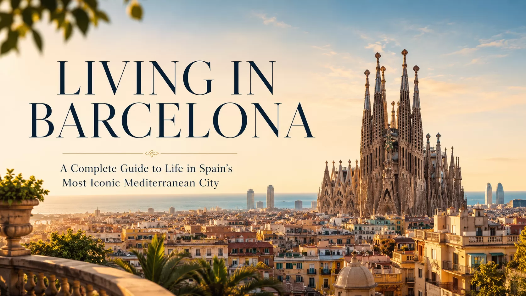 Barcelona: A Complete Guide to Life in Spain’s Most Iconic Mediterranean City